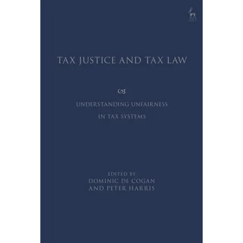 Tax Justice and Tax Law: Understanding Unfairness in Tax Systems - Paperback