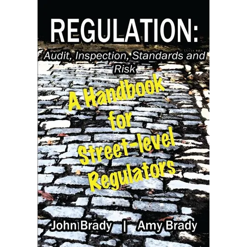 Regulation: Audit, Inspection, Standards and Risk: A Handbook for Street-level Regulators - Paperback
