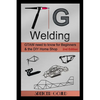 TIG Welding: GTAW need to know for beginners & the DIY home shop - Paperback