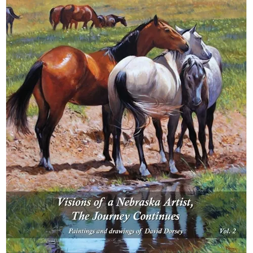 Visions of a Nebraska Artist, The Journey Continues: Paintings and drawing of David Dorsey - Hardcover