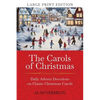 The Carols of Christmas (Large Print Edition): Daily Advent Devotions on Classic Christmas Carols (28-Day Devotional for Christmas and Advent) - Paperback