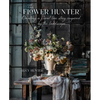 The Flower Hunter: Creating a Floral Love Story Inspired by the Landscape - Hardcover