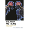 Cte, Media, and the NFL: Framing a Public Health Crisis as a Football Epidemic - Paperback