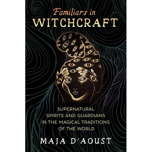 Familiars in Witchcraft: Supernatural Guardians in the Magical Traditions of the World - Paperback