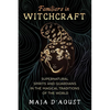 Familiars in Witchcraft: Supernatural Guardians in the Magical Traditions of the World - Paperback