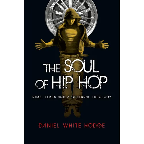 The Soul of Hip Hop: Rims, Timbs and a Cultural Theology - Paperback