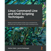 Linux Command Line and Shell Scripting Techniques: Master practical aspects of the Linux command line and then use it as a part of the shell scripting - Paperback