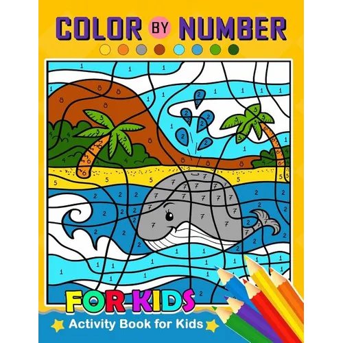 Color by Number for Kids: Activity Book for Kids boy, girls Ages 2-4,3-5,4-8 - Paperback