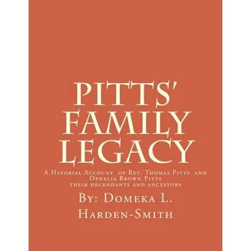 Pitts' Family Legacy: The Descendants of Rev. Thomas & Ophelia (Brown) Pitts - Paperback