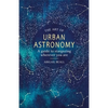 The Art of Urban Astronomy: A Guide to Stargazing Wherever You Are - Hardcover