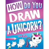 How Do You Draw A Unicorn?: Inspire Hours Of Creativity For Young Artists With This How To Draw Unicorns Book And Fun Unicorn Gifts For Girls - Paperback