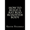 How To Build A Rat Rod Roadster Body - Paperback