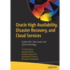 Oracle High Availability, Disaster Recovery, and Cloud Services: Explore Rac, Data Guard, and Cloud Technology - Paperback