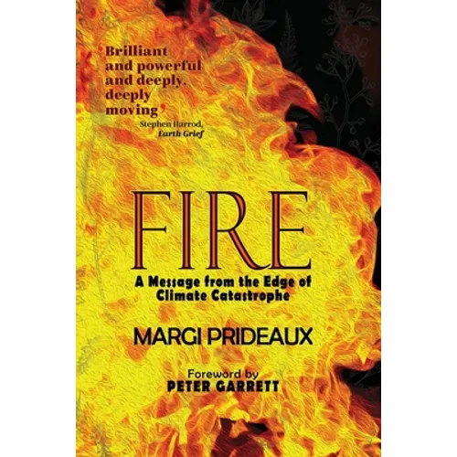 Fire: A Message from the Edge of Climate Catastrophe - Paperback