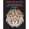 Adult Coloring Book: Stress Relieving Designs Animals, Mandalas, Flowers, Paisley Patterns And So Much More - Paperback
