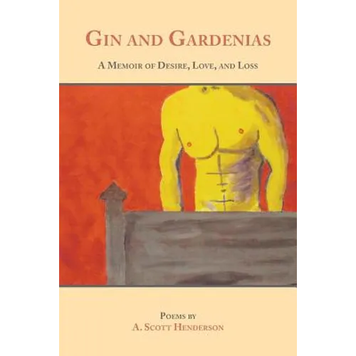 Gin and Gardenias: A Memoir of Desire, Love, and Loss: Poems - Paperback