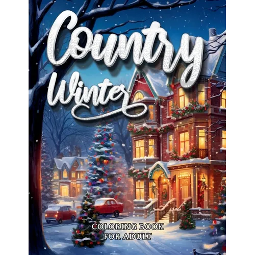 Country Winter Coloring Book For Adult-Cozy Countryside Scenes to Color All Winter Long - Paperback