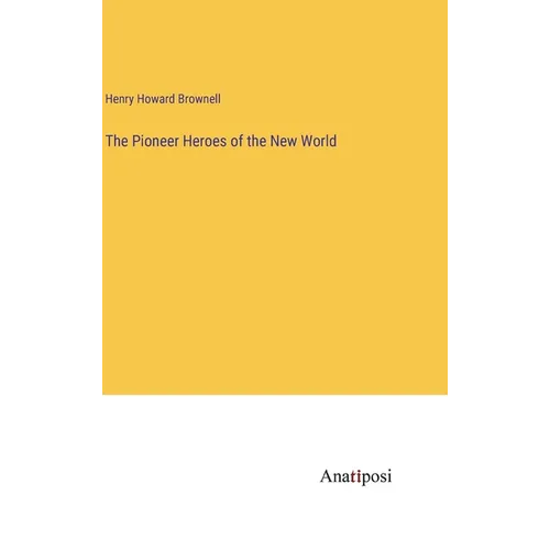 The Pioneer Heroes of the New World - Hardcover