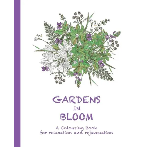 Gardens in Bloom: A Colouring Book for Relaxation and Rejuvenation - Paperback