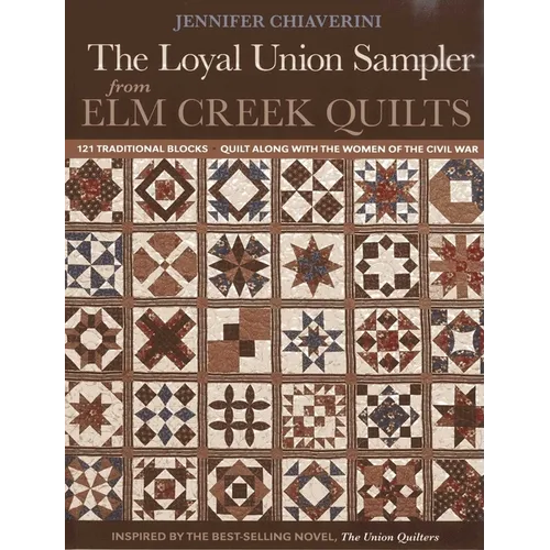 The Loyal Union Sampler from ELM Creek Quilts: 121 Traditional Blocks - Quilt Along with the Women of the Civil War - Paperback