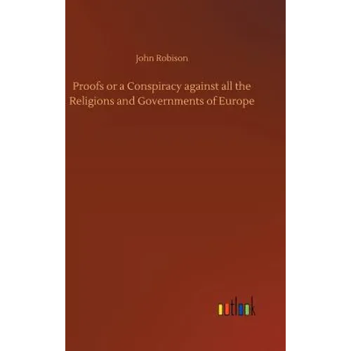 Proofs or a Conspiracy against all the Religions and Governments of Europe - Hardcover