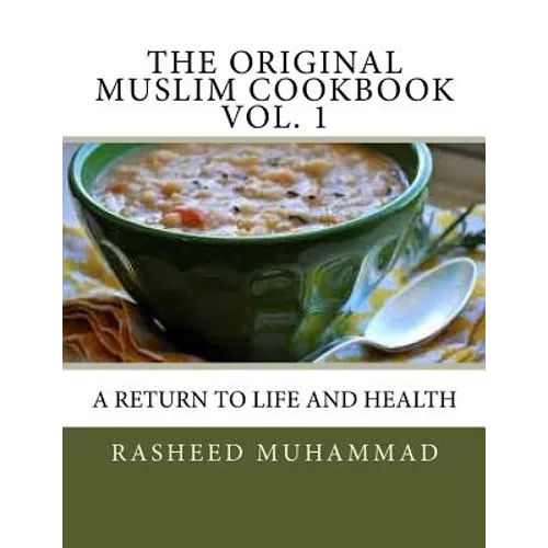 The Original Muslim Cookbook Vol. 1: A Return to Life and Health - Paperback