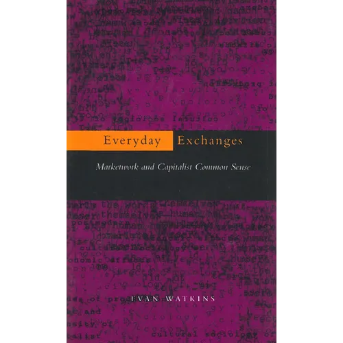 Everyday Exchanges: Marketwork and Capitalist Common Sense - Paperback