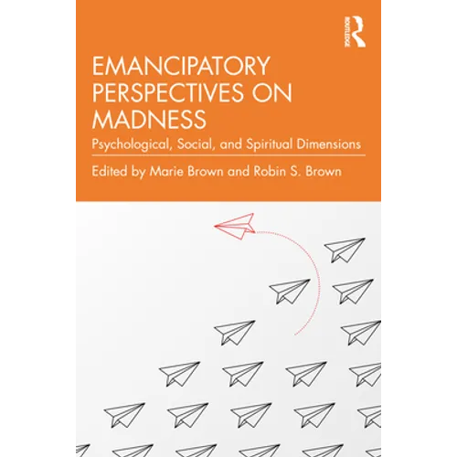 Emancipatory Perspectives on Madness: Psychological, Social, and Spiritual Dimensions - Paperback