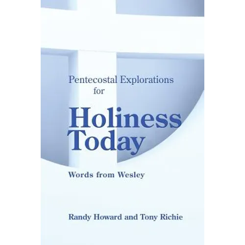 Pentecostal Explorations for Holiness Today: Words from Wesley - Paperback