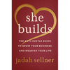 She Builds: The Anti-Hustle Guide to Grow Your Business and Nourish Your Life - Hardcover