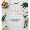 The Cannabis Apothecary: A Pharm to Table Guide for Using CBD and THC to Promote Health, Wellness, Beauty, Restoration, and Relaxation - Hardcover