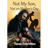 Not My Son, Not on Mother's Day - Hardcover