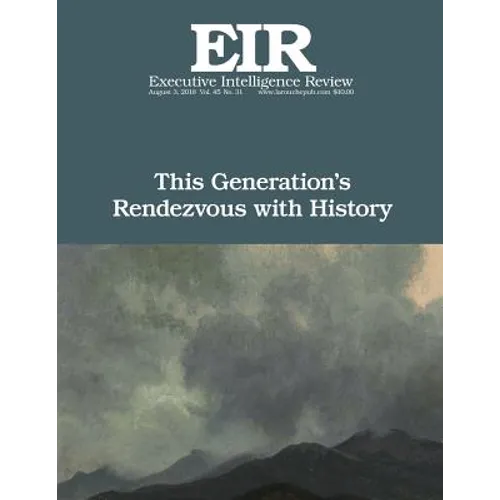 This Generation's Rendezvous with History: Executive Intelligence Review; Volume 45, Issue 31 - Paperback