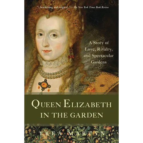 Queen Elizabeth in the Garden: A Story of Love, Rivalry, and Spectacular Gardens - Paperback