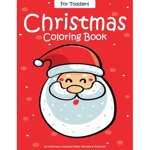 Christmas Coloring Book For Toddlers: 55 Easy Christmas Pages to Color with Santa Claus, Reindeer, Snowman, Christmas Tree and More! - Drawing Book Fo - Paperback