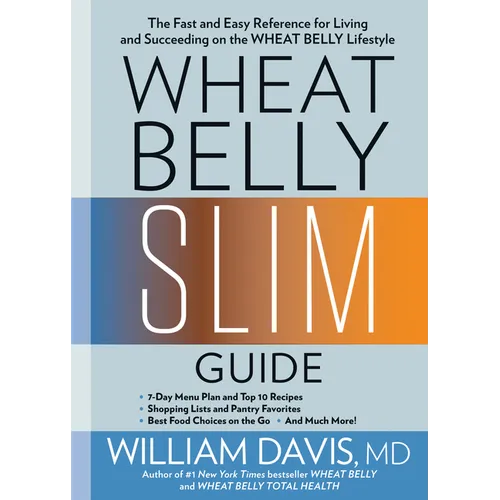 Wheat Belly Slim Guide: The Fast and Easy Reference for Living and Succeeding on the Wheat Belly Lifestyle - Paperback