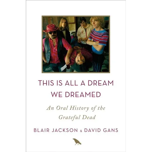 This Is All a Dream We Dreamed: An Oral History of the Grateful Dead - Hardcover