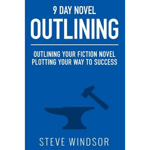 Nine Day Novel-Outlining: Outlining Your Fiction Novel: Plotting Your Way to Success - Paperback