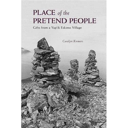 Place of the Pretend People: Gifts from a Yup'ik Eskimo Village - Paperback