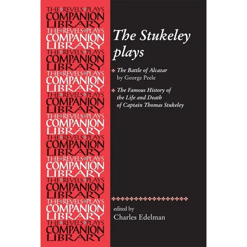 The Stukeley Plays: 'The Battle of Alcazar' by George Peele and 'The Famous History of the Life and Death of Captain Thomas Stukeley - Paperback