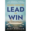 Learn How to Lead to Win: 33 Powerful Stories and Leadership Lessons - Paperback