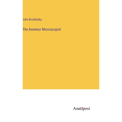The Amateur Microscopist - Hardcover