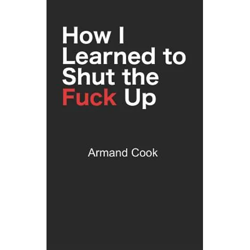 How I Learned to Shut the Fuck Up - Paperback