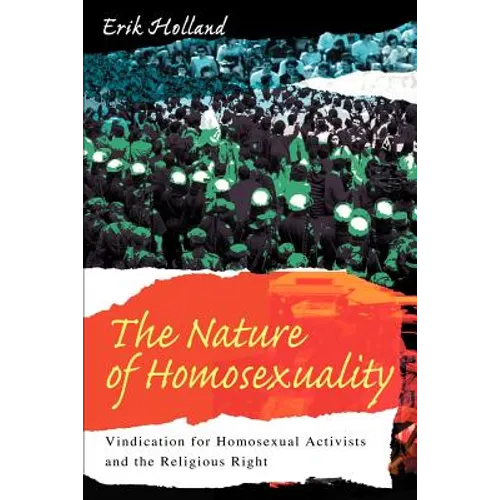 The Nature of Homosexuality: Vindication for Homosexual Activists and the Religious Right - Paperback