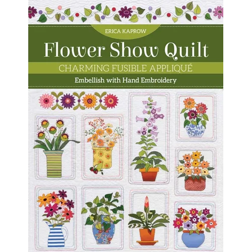 Flower Show Quilt: Charming Fusible Appliqué - Embellish with Hand Embroidery - Paperback