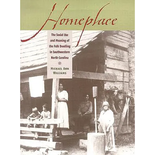 Homeplace: The Social Use and Meaning of the Folk Dwelling in Southwestern North Carolina - Paperback