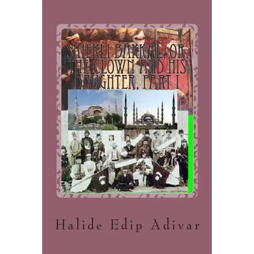 Sinekli Bakkal, or, The Clown and his Daughter, Part I: Translated from the Turkish by W.D.Halsey - Paperback