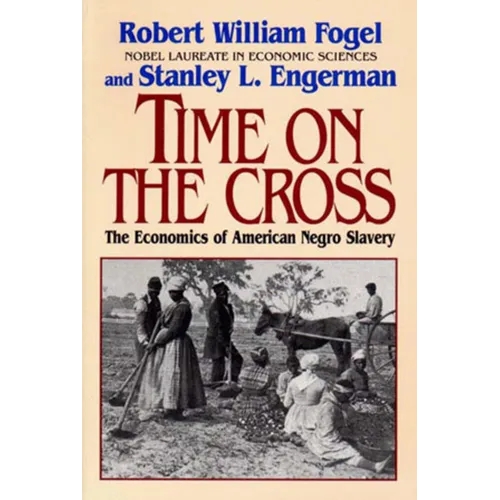 Time on the Cross: The Economics of American Slavery - Paperback