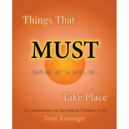 Things That Must Take Place: A Commentary on Revelation Chapters 4-22 - Paperback