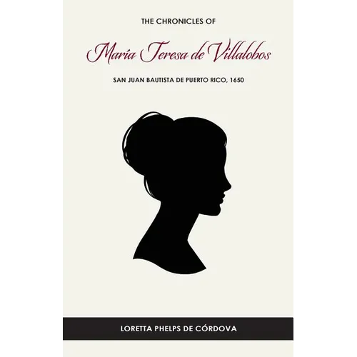 The Chronicles of María Teresa de Villalobos: San Juan Bautista de Puerto Rico, 1650 - Paperback